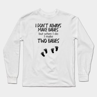 Pregnancy - I make two babies Long Sleeve T-Shirt